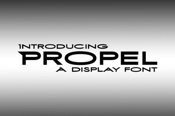Propel: A Display Font That Drives Campaign Impact